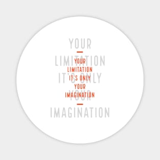 Imagination is your only limitation Magnet